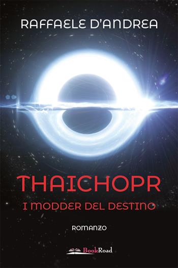 I modder del destino. Thaichopr - Raffaele D'Andrea - Libro Bookroad 2021 | Libraccio.it