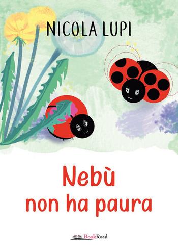 Nebù non ha paura. Ediz. a colori - Nicola Lupi - Libro Bookroad 2021 | Libraccio.it