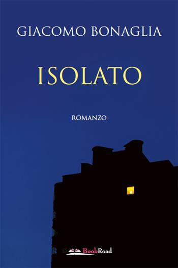 Isolato - Giacomo Bonaglia - Libro Bookroad 2022 | Libraccio.it