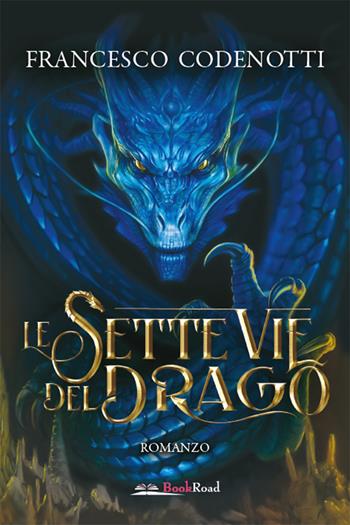 Le sette vie del drago - Francesco Codenotti - Libro Bookroad 2021 | Libraccio.it