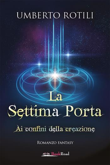 La settima porta - Umberto Rotili - Libro Bookroad 2021 | Libraccio.it