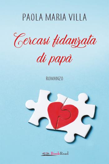 Cercasi fidanzata di papà - Paola Maria Villa - Libro Bookroad 2021 | Libraccio.it