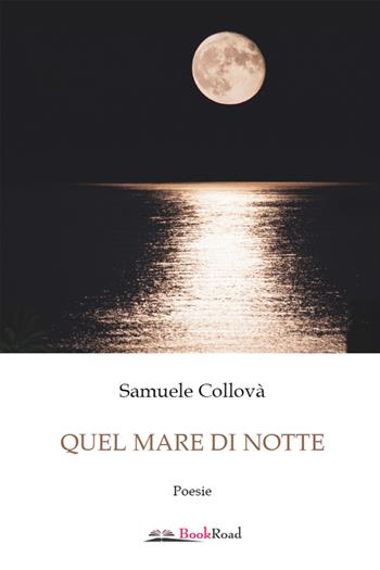 Quel mare di notte - Samuele Collovà - Libro Bookroad 2021 | Libraccio.it