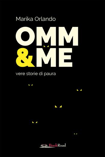 Omm & me. Vere storie di paura - Marika Orlando - Libro Bookroad 2021 | Libraccio.it