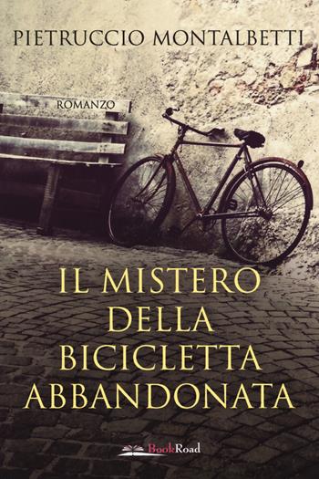 Il mistero della bicicletta abbandonata - Pietruccio Montalbetti - Libro Bookroad 2021 | Libraccio.it