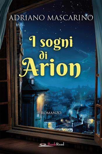 I sogni di Arion - Adriano Mascarino - Libro Bookroad 2021 | Libraccio.it