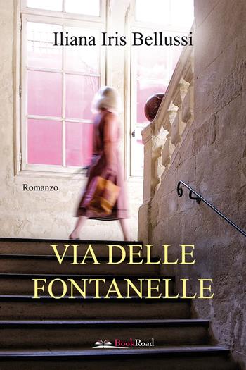 Via delle Fontanelle - Iliana Iris Bellussi - Libro Bookroad 2022 | Libraccio.it