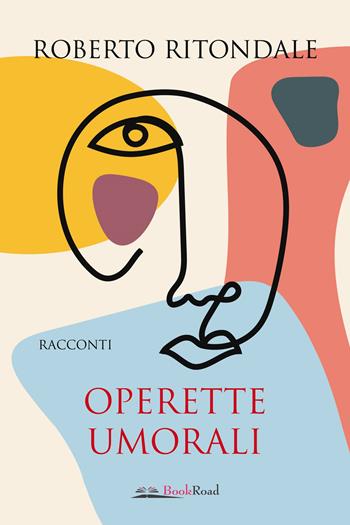 Operette umorali - Roberto Ritondale - Libro Bookroad 2022 | Libraccio.it