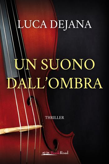 Un suono dall'ombra - Luca Dejana - Libro Bookroad 2022 | Libraccio.it