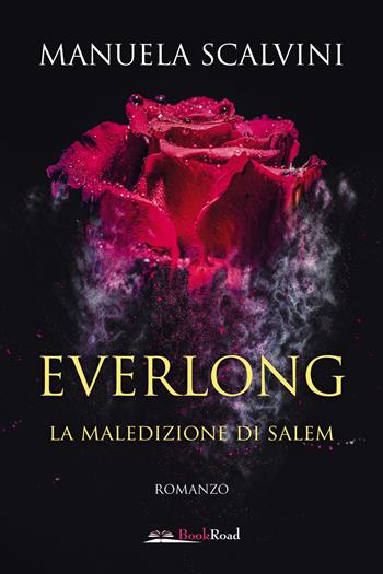 Everlong. La maledizione di Salem - Manuela Scalvini - Libro Bookroad 2022 | Libraccio.it