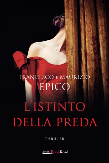 L'istinto della preda - Francesco Epico, Maurizio Epico - Libro Bookroad 2023 | Libraccio.it