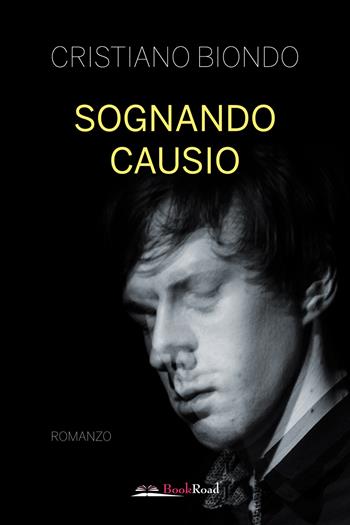 Sognando Causio - Cristiano Biondo - Libro Bookroad 2023 | Libraccio.it
