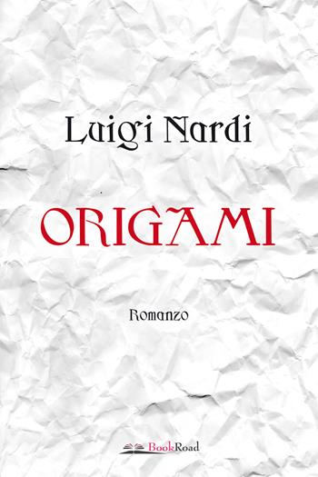 Origami - Luigi Nardi - Libro Bookroad 2023 | Libraccio.it