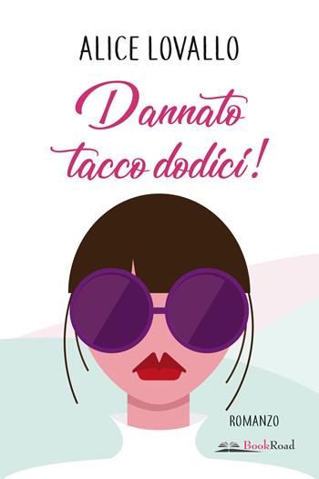 Dannato tacco dodici! - Alice Lovallo - Libro Bookroad 2023 | Libraccio.it
