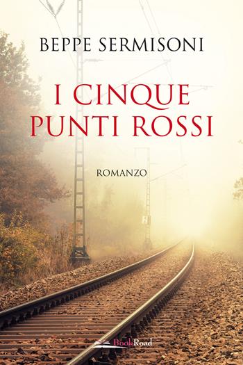 I cinque punti rossi - Beppe Sermisoni - Libro Bookroad 2024 | Libraccio.it