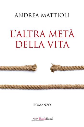 L'altra metà della vita - Andrea Mattioli - Libro Bookroad 2024 | Libraccio.it