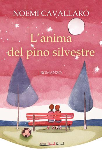 L'anima del pino silvestre - Noemi Cavallaro - Libro Bookroad 2024 | Libraccio.it
