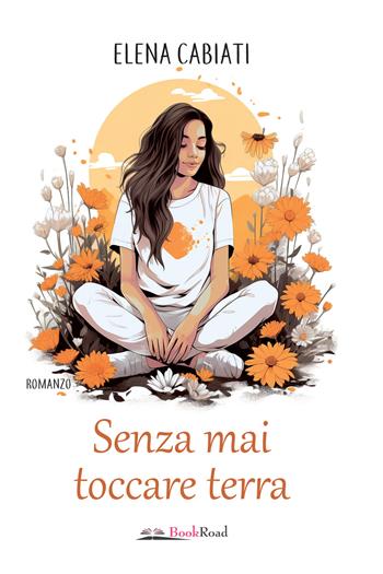 Senza mai toccare terra - Elena Cabiati - Libro Bookroad 2024 | Libraccio.it