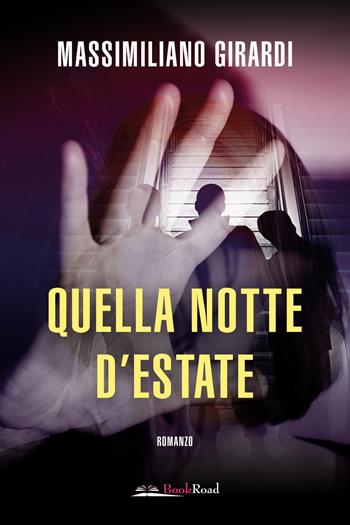 Quella notte d’estate - Massimiliano Girardi - Libro Bookroad 2024 | Libraccio.it