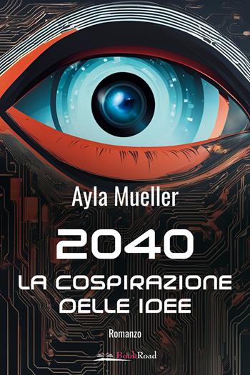 2040. La cospirazione delle idee - Mueller Ayla - Libro Bookroad 2025 | Libraccio.it