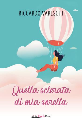 Quella sclerata di mia sorella - Riccardo Vareschi - Libro Bookroad 2025 | Libraccio.it
