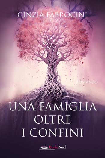 Una famiglia oltre i confini - Cinzia Fabrocini - Libro Bookroad 2025 | Libraccio.it
