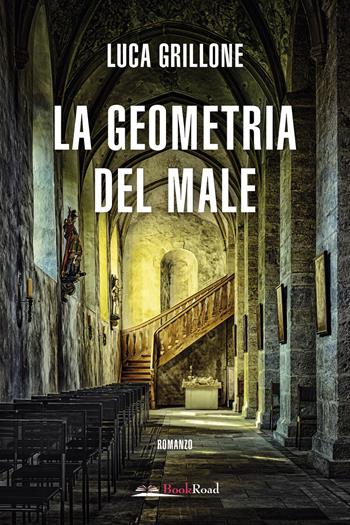 La geometria del male - Luca Grillone - Libro Bookroad 2025 | Libraccio.it