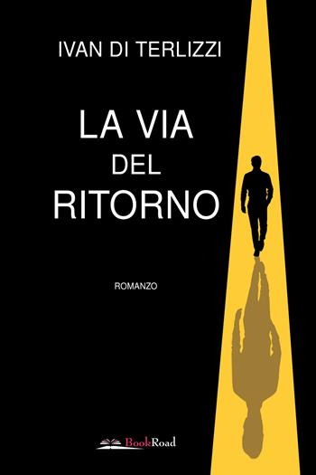 La via del ritorno - Ivan Di Terlizzi - Libro Bookroad 2026 | Libraccio.it
