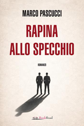 Rapina allo specchio - Marco Pascucci - Libro Bookroad 2026 | Libraccio.it