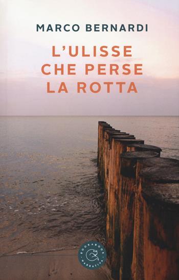 L' Ulisse che perse la rotta - Marco Bernardi - Libro bookabook 2018 | Libraccio.it