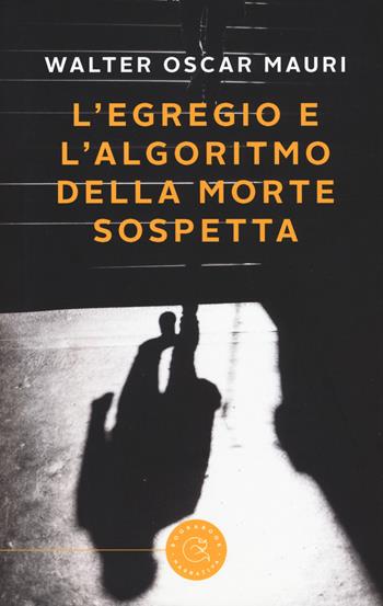 L' egregio e l'algoritmo della morte sospetta - Walter Oscar Mauri - Libro bookabook 2018, Narrativa | Libraccio.it