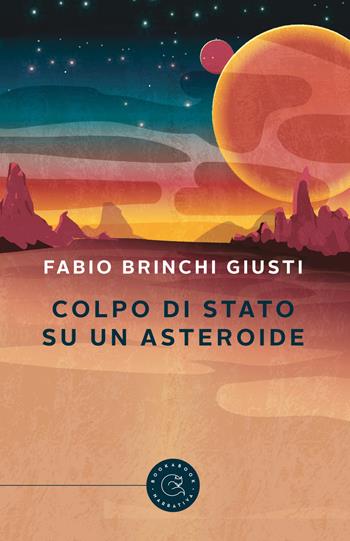 Colpo di stato su un asteroide - Fabio Brinchi Giusti - Libro bookabook 2018 | Libraccio.it