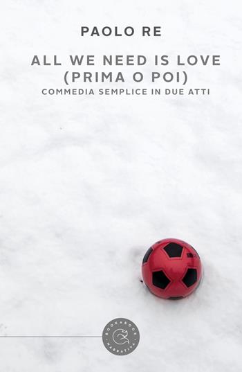 All we need is love (prima o poi). Commedia semplice in due atti - Paolo Re - Libro bookabook 2018 | Libraccio.it