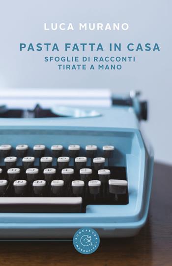 Pasta fatta in casa. Sfoglie di racconti tirate a mano - Luca Murano - Libro bookabook 2018 | Libraccio.it