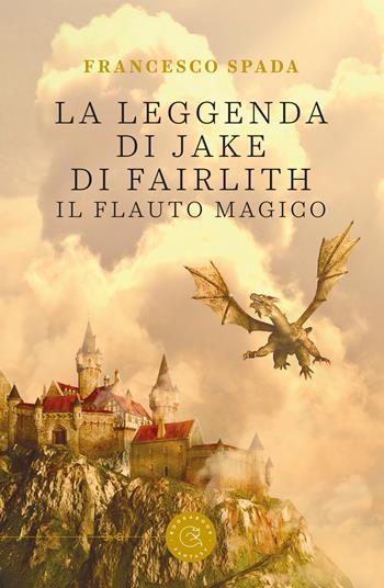 La leggenda di Jake di Fairlith. Il flauto magico - Francesco Spada - Libro bookabook 2018 | Libraccio.it