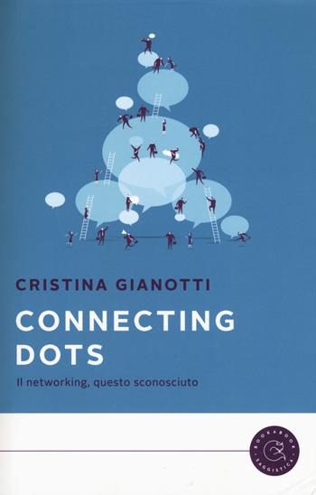 Connecting dots. Il networking, questo sconosciuto - Cristina Gianotti - Libro bookabook 2018, Saggistica | Libraccio.it