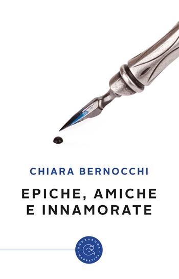 Epiche, amiche e innamorate - Chiara Bernocchi - Libro bookabook 2018, Narrativa | Libraccio.it