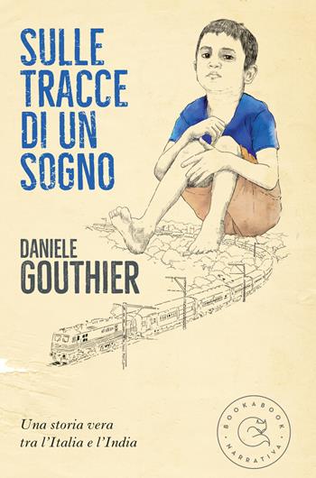Sulle tracce di un sogno - Daniele Gouthier - Libro bookabook 2019, Narrativa | Libraccio.it