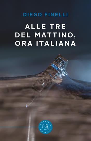 Alle tre del mattino, ora italiana - Diego Finelli - Libro bookabook 2019, Narrativa | Libraccio.it