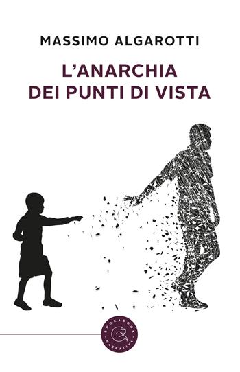 L'anarchia dei punti di vista - Massimo Algarotti - Libro bookabook 2019 | Libraccio.it