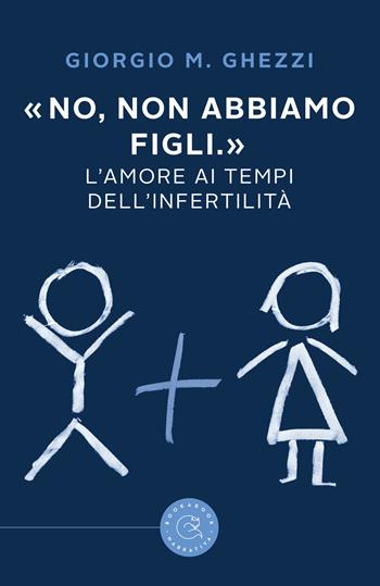 «No, non abbiamo figli.». L'amore ai tempi dell'infertilità - Giorgio M. Ghezzi - Libro bookabook 2019 | Libraccio.it