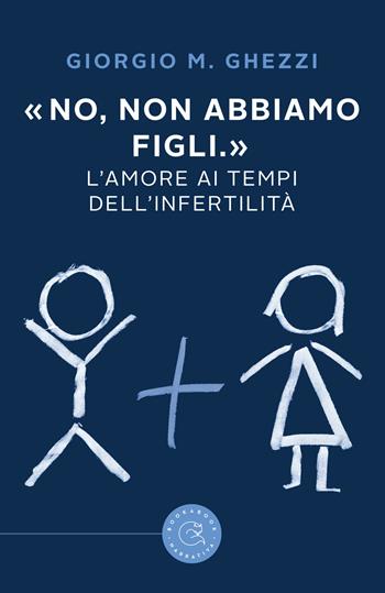 «No, non abbiamo figli.». L'amore ai tempi dell'infertilità - Giorgio M. Ghezzi - Libro bookabook 2019, Narrativa | Libraccio.it