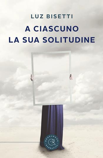 A ciascuno la sua solitudine - Luz Bisetti - Libro bookabook 2020, Narrativa | Libraccio.it