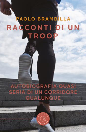 Racconti di un troop. Autobiografia quasi seria di un corridore qualunque - Paolo Brambilla - Libro bookabook 2020, Narrativa | Libraccio.it