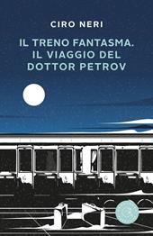 Il treno fantasma. Il viaggio del dottor Petrov