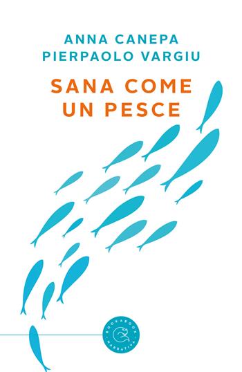Sana come un pesce - Anna Canepa, Pierpaolo Vargiu - Libro bookabook 2020, Narrativa | Libraccio.it