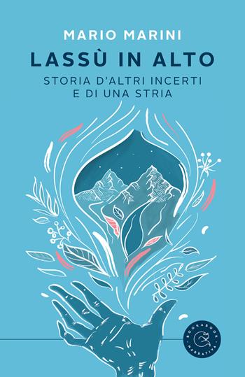 Lassù in alto. Storia d'altri incerti e di una stria - Mario Marini - Libro bookabook 2020, Narrativa | Libraccio.it