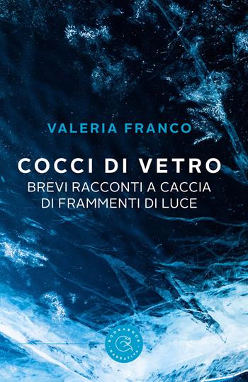 Cocci di vetro. Brevi racconti a caccia di frammenti di luce - Valeria Franco - Libro bookabook 2021, Narrativa | Libraccio.it