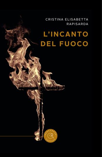 L'incanto del fuoco - Cristina Elisabetta Rapisarda - Libro bookabook 2021, Narrativa | Libraccio.it