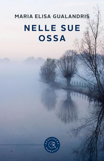 Nelle sue ossa - Maria Elisa Gualandris - Libro bookabook 2021, Narrativa | Libraccio.it
